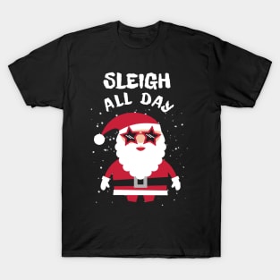 Sleigh All Day Christmas Pun T-Shirt